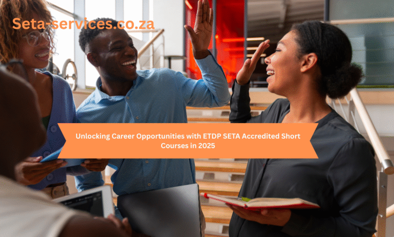 Unlocking Career Opportunities with ETDP SETA Accredited Short Courses in 2025