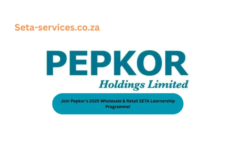 Join Pepkor’s 2025 Wholesale & Retail SETA Learnership Programme!