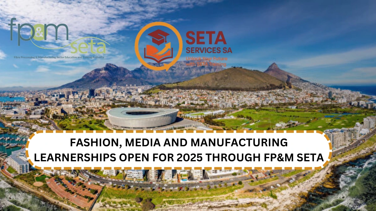 Fashion, Media and Manufacturing Learnerships Open for 2025 through FP&M SETA