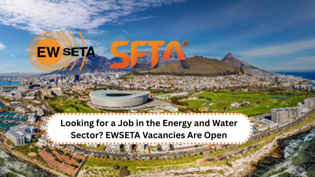 Looking for a Job in the Energy and Water Sector? EWSETA Vacancies Are Open
