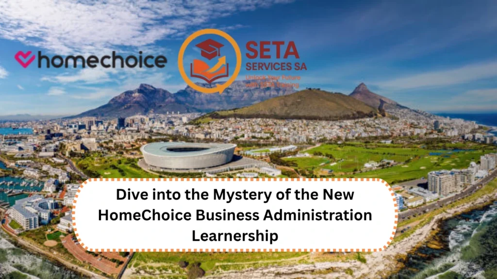 Dive into the Mystery of the New HomeChoice Business Administration Learnership