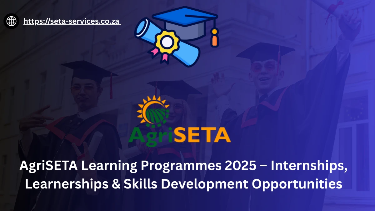 AgriSETA Learning Programmes 2025 – Internships, Learnerships & Skills Development Opportunities