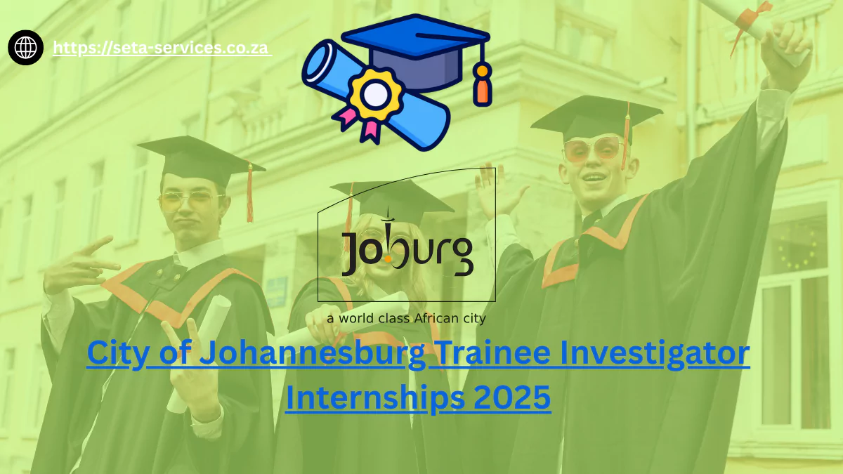 City of Johannesburg Trainee Investigator Internships 2025