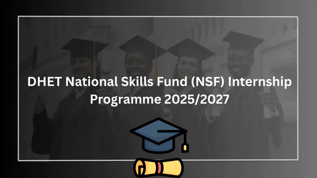 DHET National Skills Fund (NSF) Internship Programme 2025/2027