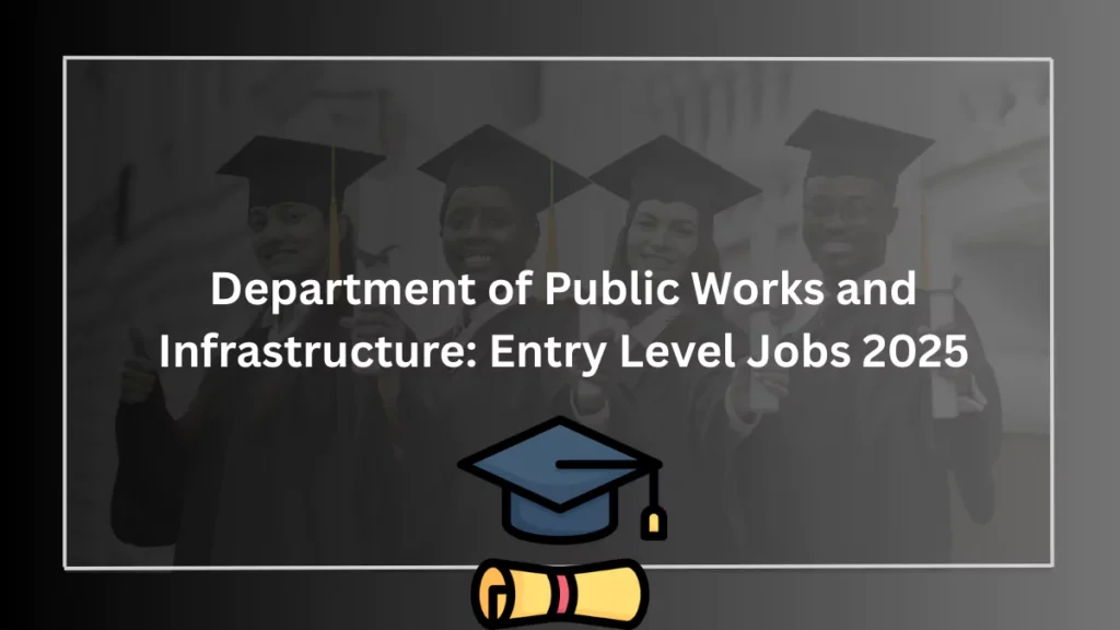 Department of Public Works and Infrastructure: Entry Level Jobs 2025