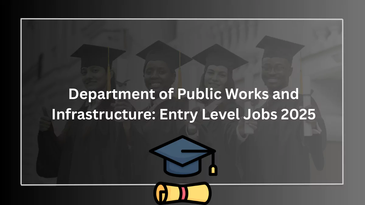 Department of Public Works and Infrastructure: Entry Level Jobs 2025