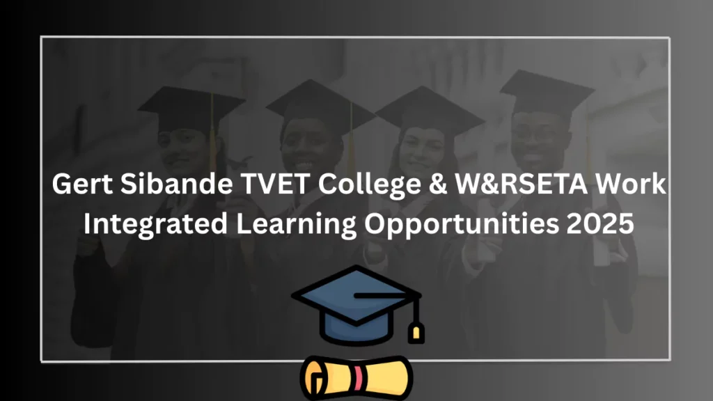 Gert Sibande TVET College & W&RSETA Work Integrated Learning Opportunities 2025