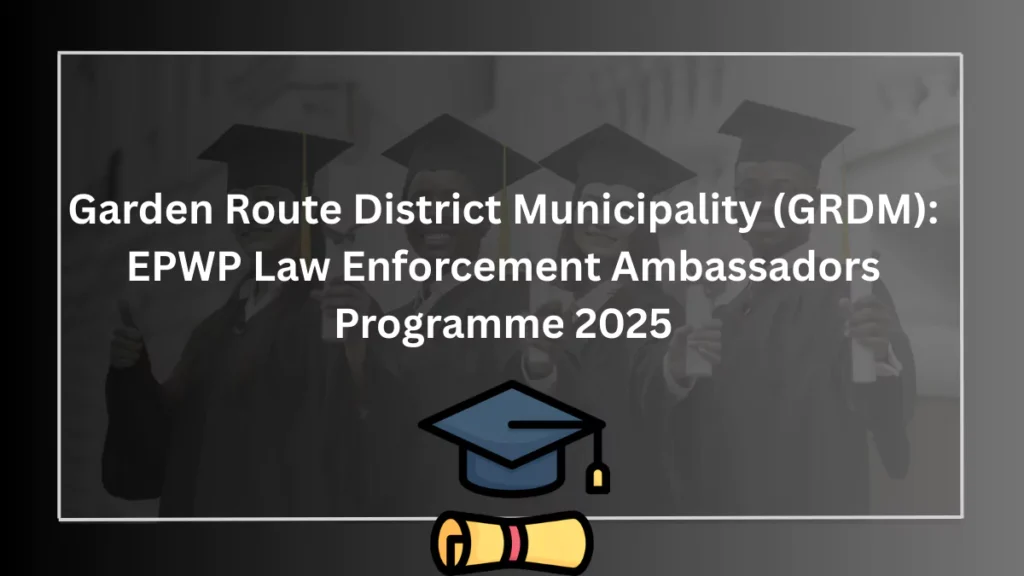 Garden Route District Municipality (GRDM): EPWP Law Enforcement Ambassadors Programme 2025