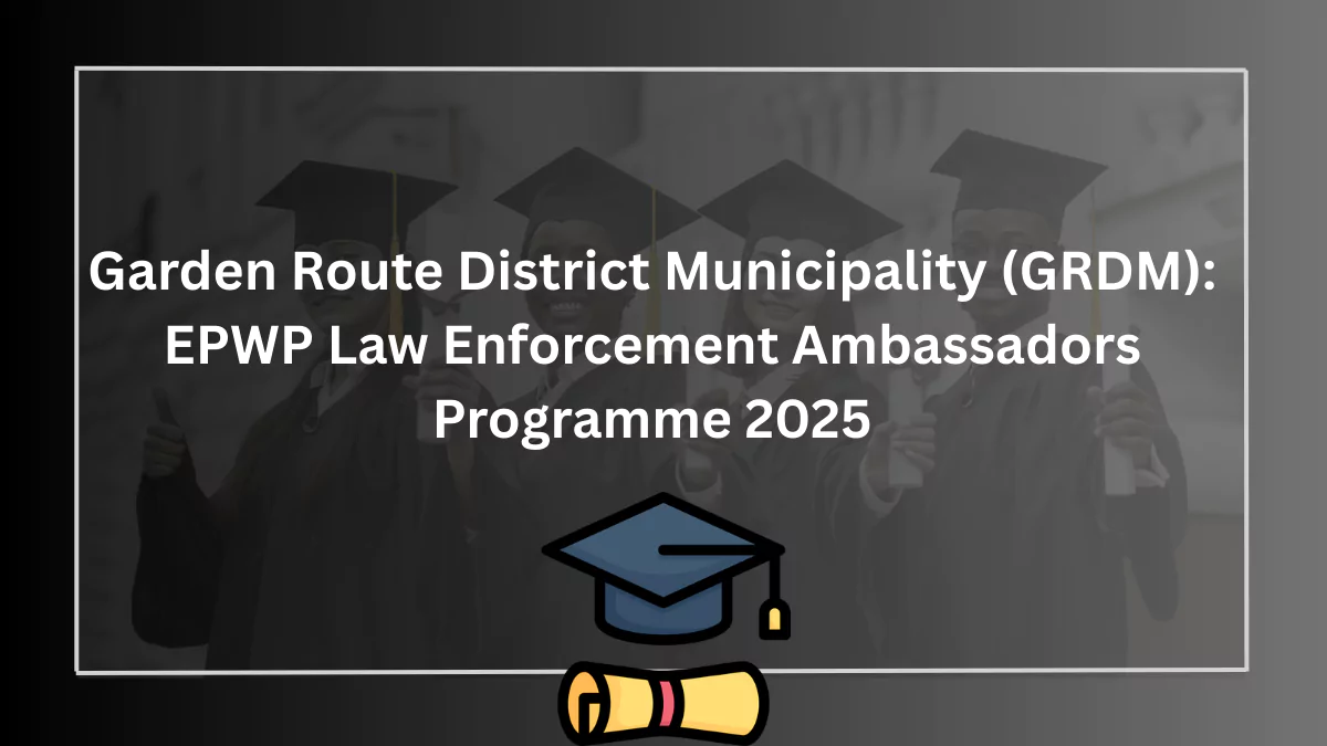 Garden Route District Municipality (GRDM): EPWP Law Enforcement Ambassadors Programme 2025