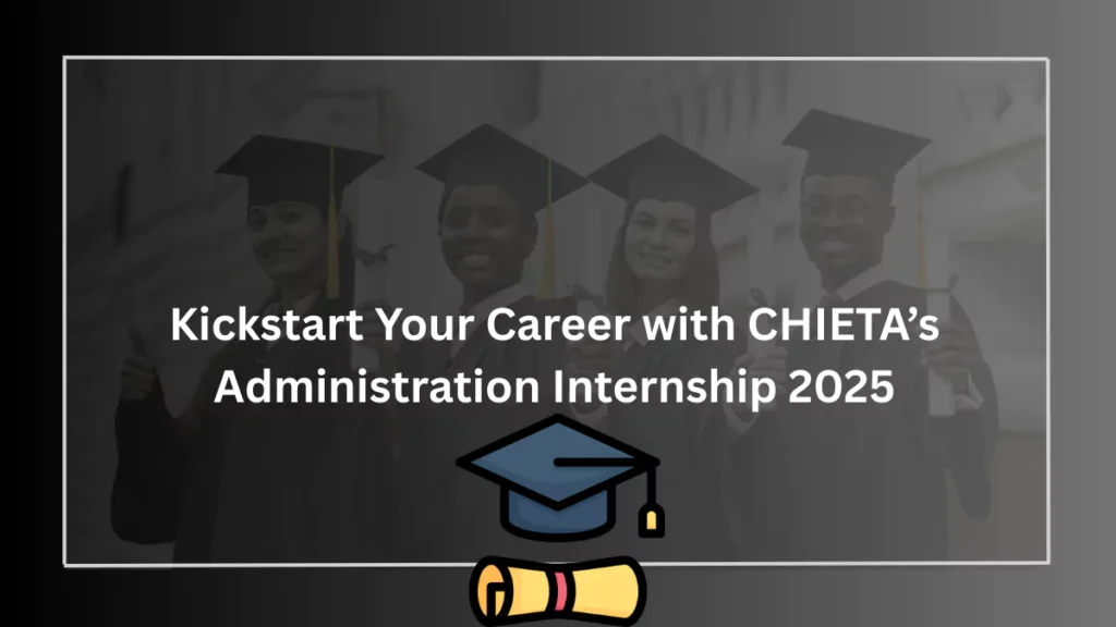 Kickstart Your Career with CHIETA’s Administration Internship 2025