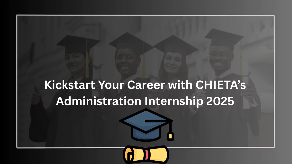 Kickstart Your Career with CHIETA’s Administration Internship 2025